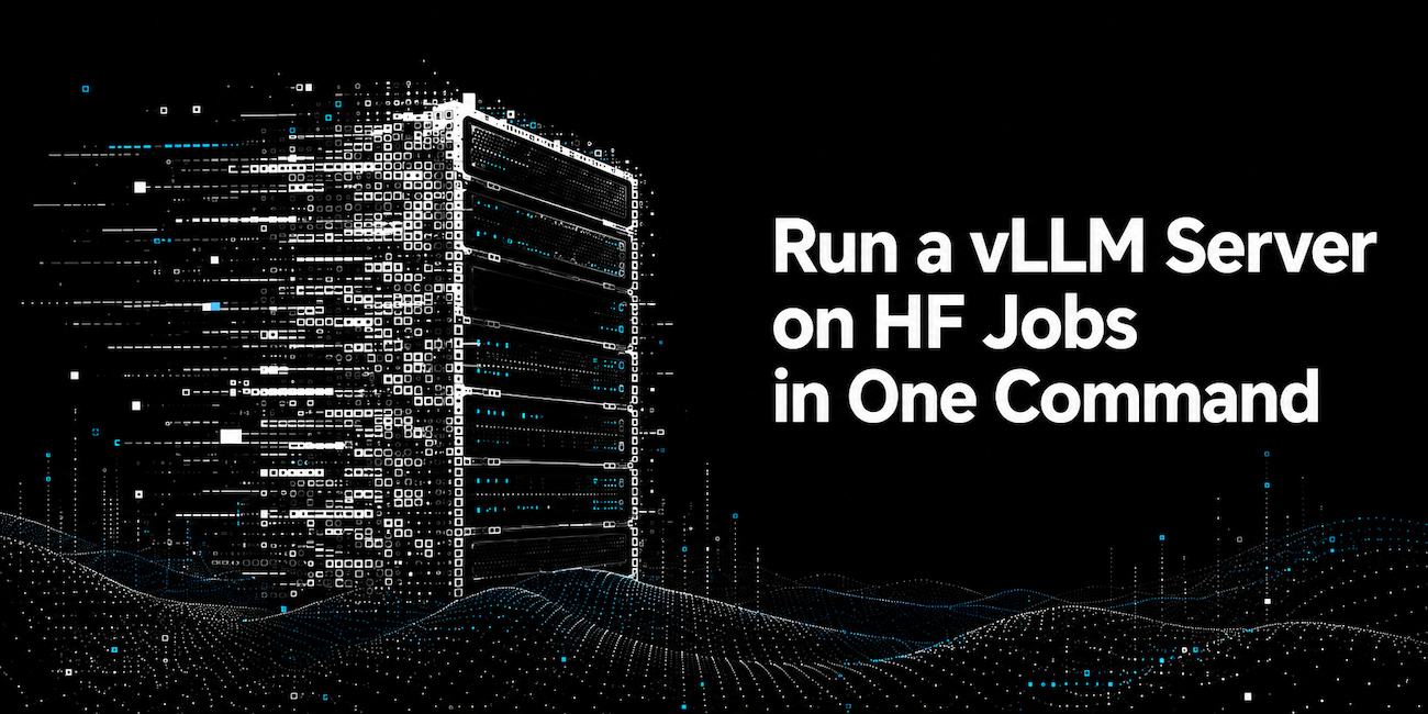 Streamlining AI Deployment: Running a vLLM Server on Hugging Face Jobs via One Command