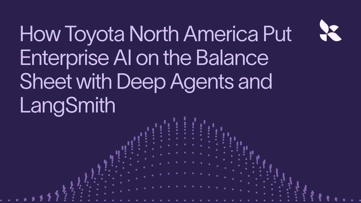 How Toyota North America Scales Enterprise AI: Deploying 50+ Production Agents with LangSmith and Deep Agents