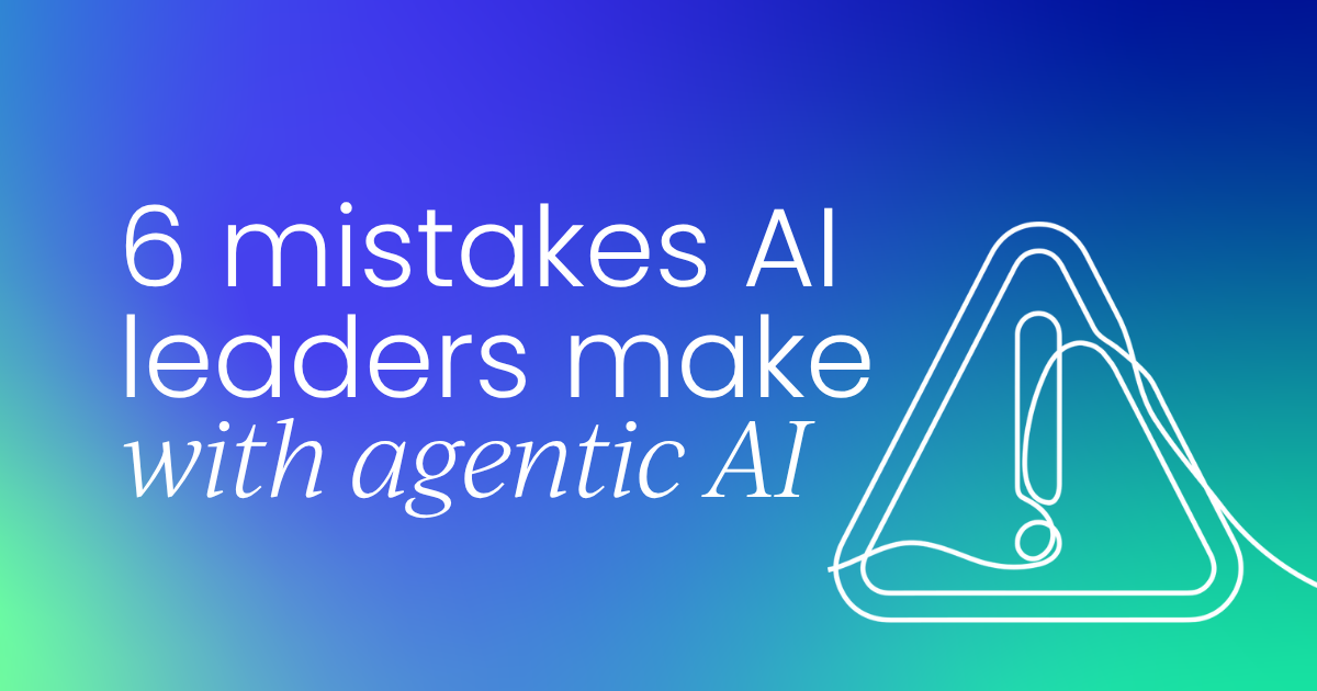 6 Critical Mistakes AI Leaders Make During Agentic AI Deployments: The Gap Between Speed and Governance